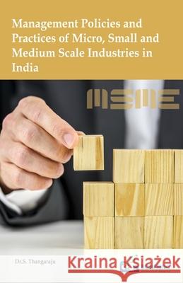 Management Policies and Practices of Micro, Small and Medium Scale Industries in India Dr S. Thangaraju 9789386176059