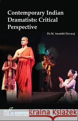 Contemporary Indian Dramatists Critical Perspective Dr M. Ananthi Devaraj 9789386176134