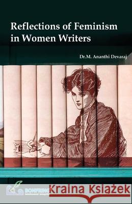 Reflections of Feminism in Women Writers Dr M. Ananthi Devaraj 9789386176141