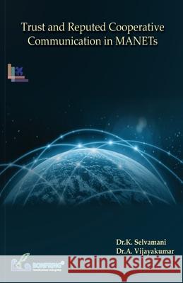 Trust and Reputed Cooperative Communication in MANETs Dr K. Selvamani Dr a. Vijayakumar 9789386176929 Bonfring Technology Solutions