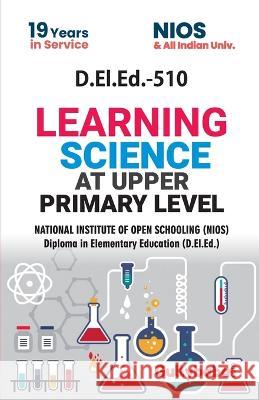 D.El.Ed.-510 Learning Science at Upper Primary Level Gullybaba Com Panel 9789386276827 Gullybaba Publishing House Pvt Ltd