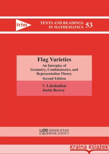 Flag Varieties: An Interplay of Geometry, Combinatorics, and Representation Theory V. Lakshmibai Justin Brown  9789386279705 Jainendra K Jain