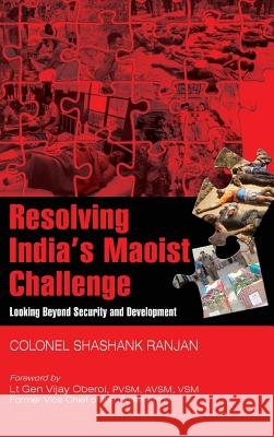 Resolving India's Maoist Challenge: Looking Beyond Security and Development Shashank Ranjan 9789386288264