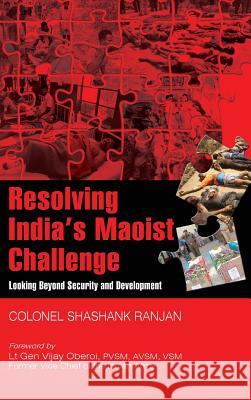 Resolving India's Maoist Challenge: Looking Beyond Security and Development Shashank Ranjan 9789386288264 K W Publishers Pvt Ltd