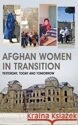 Afghan Women in Transition: Yesterday, Today and Tomorrow Anwesha Ghosh 9789386288554 K W Publishers Pvt Ltd