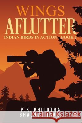 Wings Aflutter: Indian Birds in Action: Book 1 P. K. Bhilotra                           Bhagwat Tavri 9789386295866 Notion Press