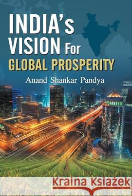 India's Vision for Global Prosperity Anand Pandya Shankar 9789386300959