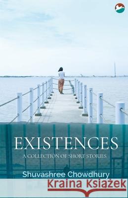 Existences Shuvashree Chowdhury   9789386301987 Cinnamonteal Publishing