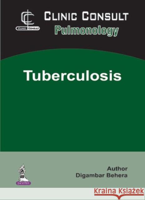 Clinic Consult Pulmonology: Tuberculosis Digambar Behera 9789386322012 Jp Medical Ltd