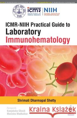 ICMR-NIIH Practical Guide to Laboratory Immunohematology Shrimati Dharmapal Shetty   9789386322470 Jaypee Brothers Medical Publishers