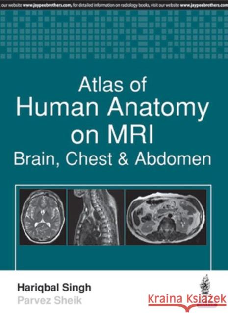Atlas of Human Anatomy on MRI: Brain, Chest & Abdomen Hariqbal Singh 9789386322524 Jp Medical Ltd