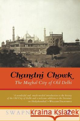 Chandni Chowk: The Mughal City of Old Delhi Swapna Liddle 9789386338068 Speaking Tiger Publishing Private Limited