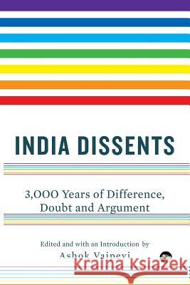 India Dissents: 3,000 Years of Difference, Doubt and Argument Ashok Vajpeyi 9789386338082 Speaking Tiger Publishing Private Limited