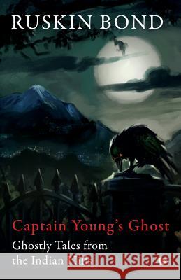 Captain Young's Ghost: Ghostly Tales from the Indian Hills Ruskin Bond 9789386338327 Speaking Tiger Books