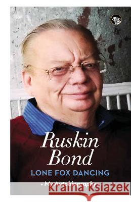 Lone Fox Dancing: My Autobiography Ruskin Bond 9789386338983 Speaking Tiger Publishing Private Limited