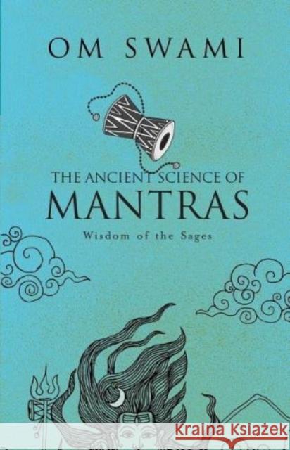 The Ancient Science of Mantras: Wisdom of the Sages Om Swami 9789386348715