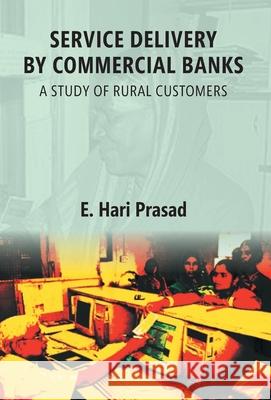 Service Delivery By Commercial Banks: a Study of Rural Customers Hari Prasad 9789386397027 Gyan Books