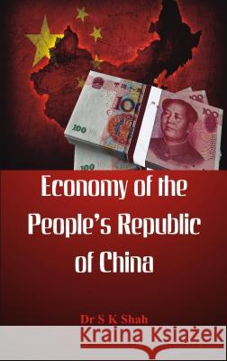 Economy of the Peoples Republic of China Dr. S. K. Shah 9789386457493 VIJ Books (India) Pty Ltd