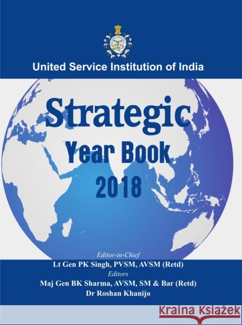 Strategic Yearbook 2018 P. K. Singh B. K. Sharma Dr Roshan Khanijo 9789386457868