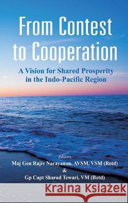 From Contest to Cooperation: A Vision for Shared Prosperity in the Indo-Pacific Region Narayanan, Rajiv 9789386457943 Vij Books India