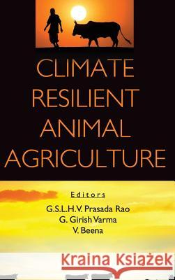 Climate Resilient Animal Agriculture G. S. L. H. V. Prasad G. Girish Varma 9789386546180 New India Publishing Agency- Nipa