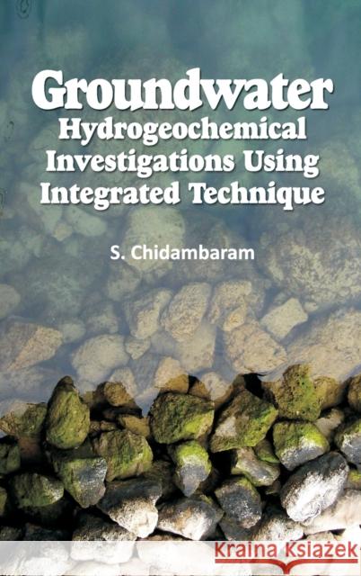 Groundwater: Hydrogeochemical Investigations Using Integrated Technique: Hydrogeochemical Investigations Using Integrated Technique S. Chidambaram 9789386546470 New India Publishing Agency- Nipa