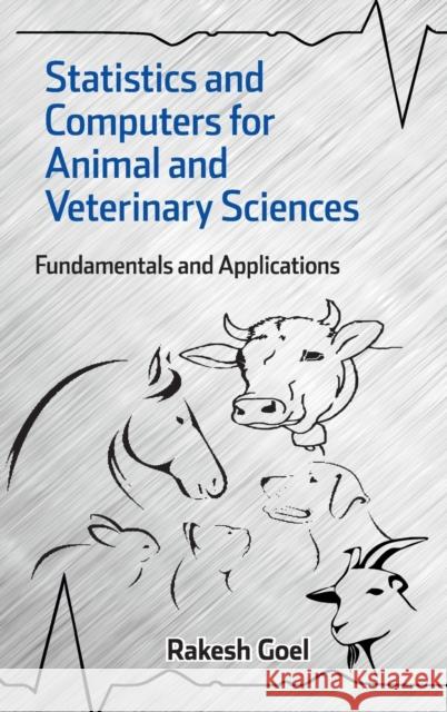 Statistics and Computers for Animal and Veterinary Sciences: Fundamentals and Applications Rakesh Goel 9789386546555 New India Publishing Agency- Nipa