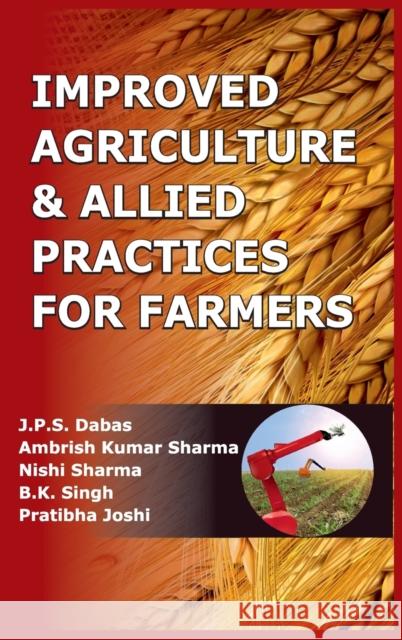 Improved Agriculture & Allied Practices for Farmers J. P. S. Dabas Ambrish Kumar Sharma Nishi Sharma 9789386546593