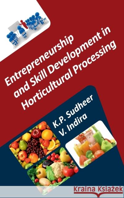 Entrepreneurship and Skill Development in Horticultural Processing K. P. Sudheer V. Indira 9789386546807 New India Publishing Agency- Nipa