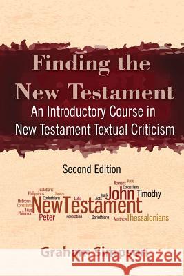 Finding the New Testament: An Introductory Course in New Testament Textual Criticism Dr Graham Simpson 9789386549099