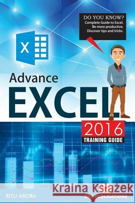 Advance Excel 2016 Training Guide Ritu Arora                               Na 9789386551825