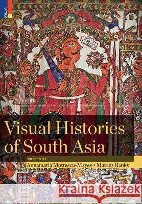 Visual Histories of South Asia (with a foreword by Christopher Pinney) Annamaria Motrescu-Mayes, Marcus Banks 9789386552457