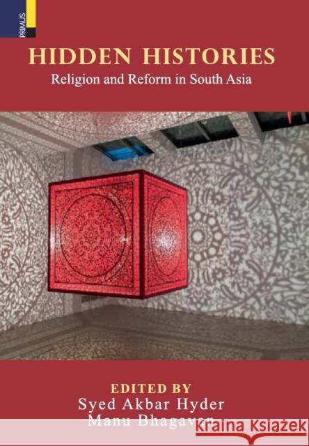 Hidden Histories: Religion and Reform in South Asia Syed Akbar Hyder Manu Bhagavan 9789386552846 Primus Books
