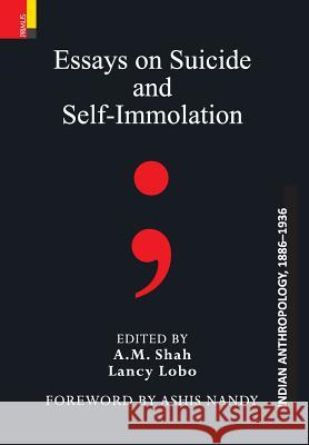 Essays on Suicide and Self-Immolation A M Shah, Lancy Lobo 9789386552907