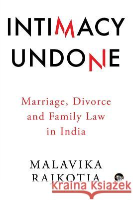 Intimacy Undone: Marriage, Divorce and Family Law in India Malavika Rajkotia 9789386582072 Speaking Tiger Publishing Private Limited