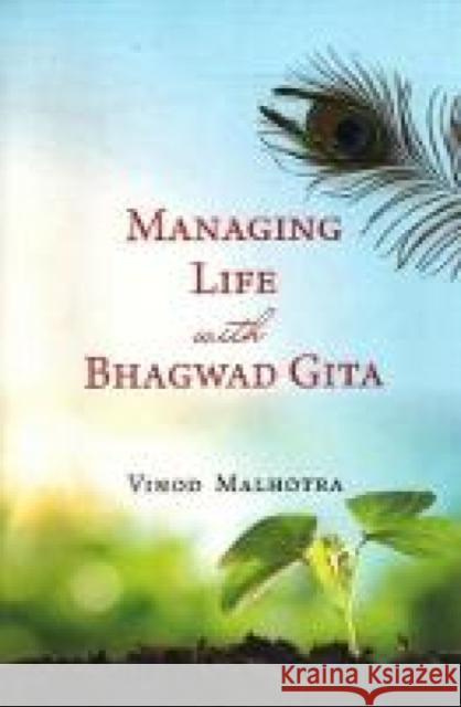 Managing Life with Bhagwad Gita Vinod Malhotra 9789386618009 Eurospan (JL)