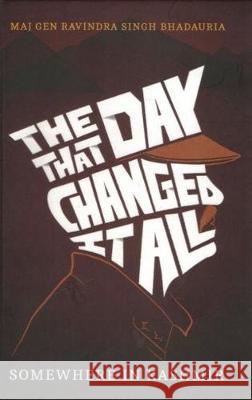 THE DAY THAT CHANGED IT ALL Ravindra Singh Bhadauria 9789386618153