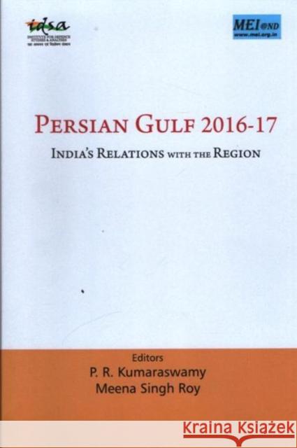 Persian Gulf 2016-17 : India`s Relations with the Region P.R. Kumaraswamy, Meena Singh Roy 9789386618191 Eurospan (JL)