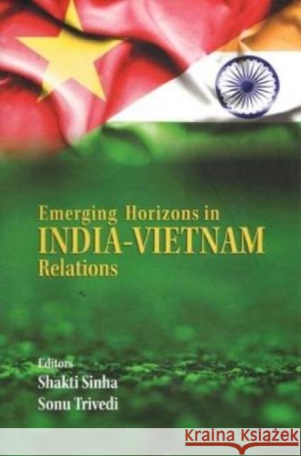 Emerging Horizons in India-Vietnam Relations Shakti Sinha, Sonu Trivedi 9789386618375