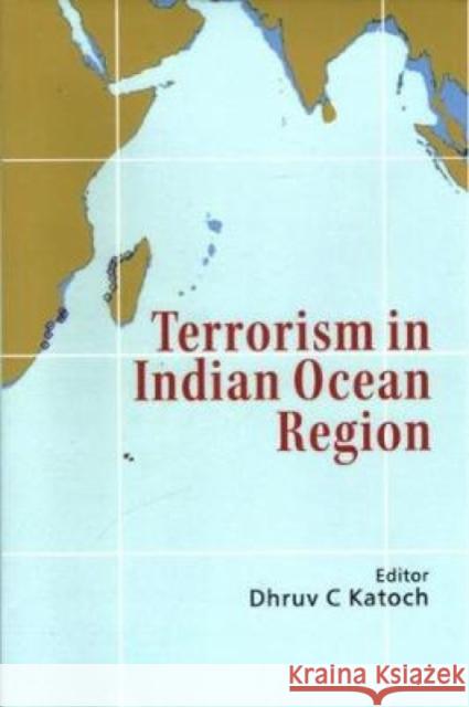 Terrorism in Indian Ocean Region Dhruv C. Katoch 9789386618382 Eurospan (JL)