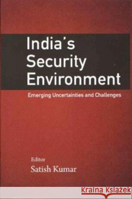 India`s Security Environment: Emerging Uncertainties and Challenges Satish Kumar 9789386618900 Eurospan (JL)