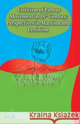 Criticism of Labour Movement in 18th Century Perspectives in Marxism and Leninism Dr C. N. Baby Maheswari 9789386638021 Bonfring Technology Solutions