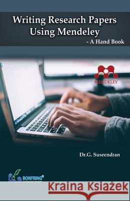 Writing Research Papers Using Mendeley-A Hand Book Dr G. Suseendran 9789386638908