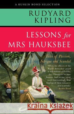 Lessons for Mrs Hauksbee: Tales of Passion, Intrigue and Scandal Rudyard Kipling 9789386702227 Speaking Tiger Publishing Private Limited