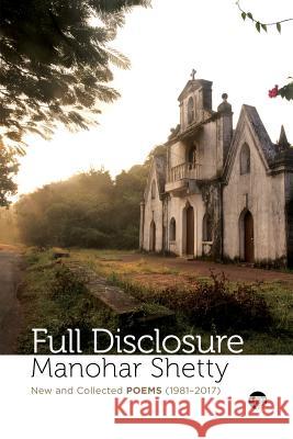 Full Disclosure: New and Collected Poems (1981-2017) Manohar Shetty 9789386702401