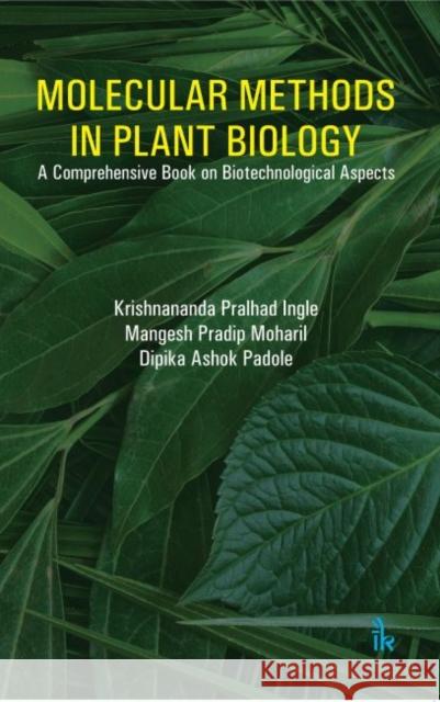 Molecular Methods in Plant Biology: A Comprehensive Book on Biotechnicological Aspects Krishnananda Pralhad Ingle, Mangesh Pradip Moharil, Dipika Ashok Padole 9789386768810