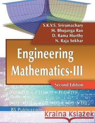 Engineering Mathematics-III S K V S Sriramachary, M Bhujanga Rao, N Rajasekhar 9789386819611 BS Publications