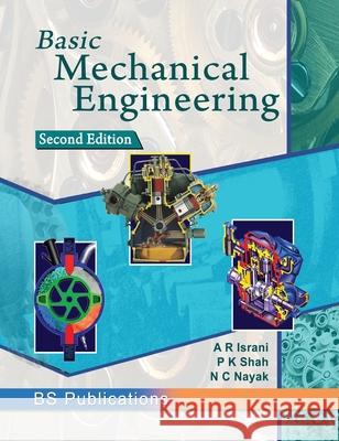 Basic Mechanical Engineering A. R. Israni P. K. Shah N. C. Nayak 9789386819697 BS Publications