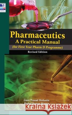 Pharmaceutics: A Practical Manual, revised Edition Guru Prasad Mohanta Prabal Kumar Manna 9789386819741