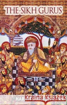The Sikh Gurus Harish Dhillon 9789386832429